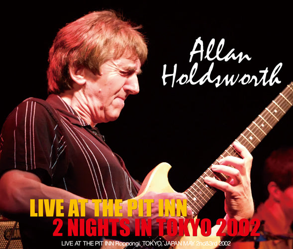 ALLAN HOLDSWORTH - LIVE AT THE PIT INN - 2 NIGHTS IN TOKYO 2002 (3CDR)