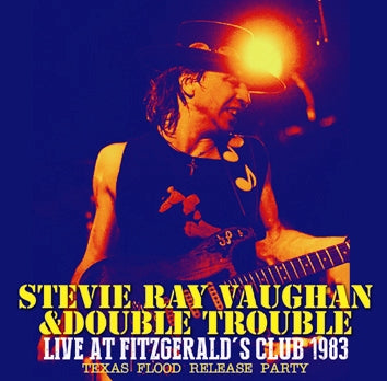 STEVIE RAY VAUGHAN & DOUBLE TROUBLE - LIVE AT FITZGERALD'S CLUB 1983: TEXAS FLOOD RELEASE PARTY (2CDR)