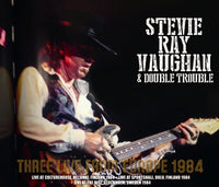 STEVIE RAY VAUGHAN & DOUBLE TROUBLE - THREE LIVE FROM EUROPE 1984 (4CDR)
