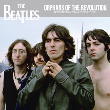 BEATLES - ORPHANS OF THE REVOLUTION