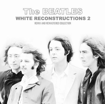 THE BEATLES - WHITE RECONSTRUCTIONS 2