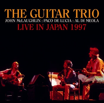 THE GUITAR TRIO (JOHN McLAUGHLIN, AL DiMEOLA, PACO DE LUCIA) - LIVE IN JAPAN 1997 (2CDR)