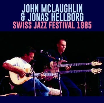 JOHN McLAUGHLIN & JONAS HELLBORG - SWISS JAZZ FESTIVAL 1985(1CDR)