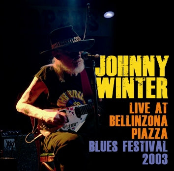 JOHNNY WINTER - LIVE AT BELLINZONA PIAZZA BLUES FESTIVAL 2003 (1CDR)