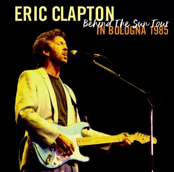 ERIC CLAPTON - BEHIND THE SUN TOUR : IN BOLOGNA 1985 (2CDR)