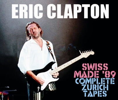 ERIC CLAPTON - SWISS MADE '89: COMPLETE ZURICH TAPES