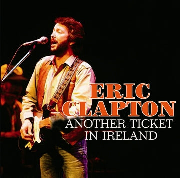 ERIC CLAPTON - ANOTHER TICKET IN IRELAND