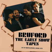 BRUFORD - THE EARLY SHOW TAPES