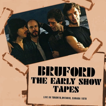 BRUFORD - THE EARLY SHOW TAPES