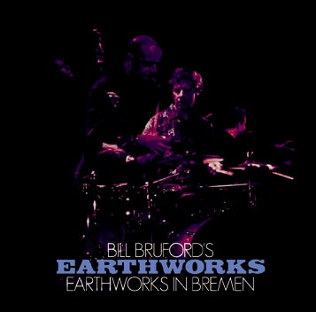 BILL BRUFORD'S EARTHWORKS - EARTHWORKS IN BREMEN