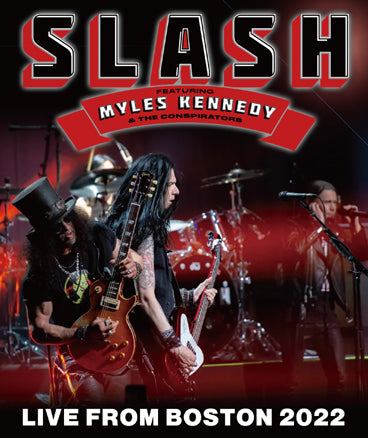 SLASH Featuring MYLES KENNEDY AND THE CONSPIRATORS - LIVE FROM BOSTON 2022 (1BDR)