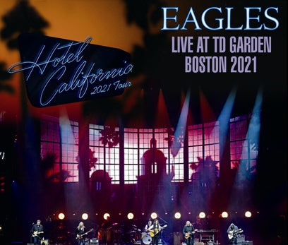 EAGLES - HOTEL CALIFORNIA TOUR 2021 : LIVE AT TD GARDEN, BOSTON(3CDR)
