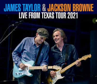 JAMES TAYLOR & JACKSON BROWNE - LIVE FROM TEXAS - TOUR 2021 (3CDR)