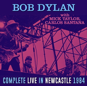 BOB DYLAN with MICK TAYLOR, CARLOS SANTANA - COMPLETE LIVE IN NEWCASTLE 1984 (2CDR)
