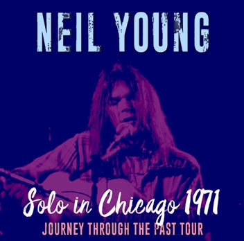 NEIL YOUNG - SOLO IN CHICAGO 1971: JOURNEY THROUGH THE PAST TOUR (1CDR)