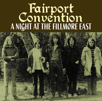 FAIRPORT CONVENTION - A NIGHT AT THE FILLMORE EAST