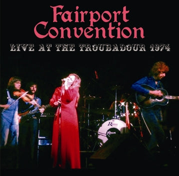 FAIRPORT CONVENTION - LIVE AT THE TROUBADOUR 1974