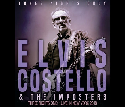 ELVIS COSTELLO - THREE NIGHTS ONLY: LIVE IN NEW YORK 2018