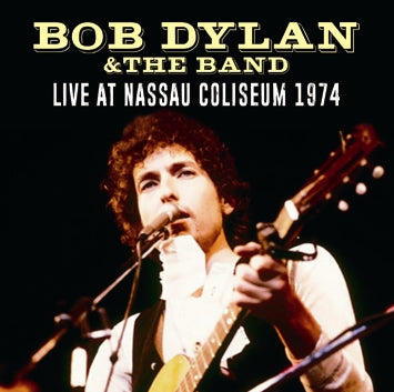 BOB DYLAN & THE BAND - LIVE AT NASSAU COLISEUM 1974