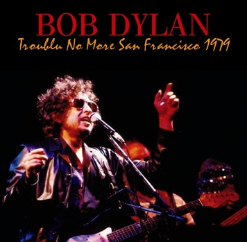 BOB DYLAN - TROUBLE NO MORE SAN FRANCISCO 1979 (2CDR)