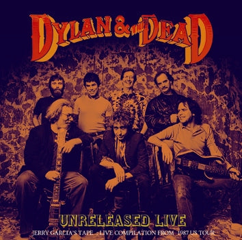 BOB DYLAN & THE GRATEFUL DEAD - DYLAN AND THE DEAD: UNRELEASED LIVE