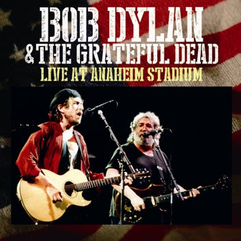 BOB DYLAN & THE GRATEFUL DEAD - LIVE AT ANAHEIM STADIUM