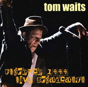 TOM WAITS - FLORENCE 1999: LIVE BROADCASTS