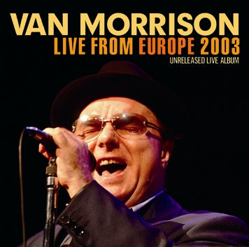 VAN MORRISON - LIVE FROM EUROPE 2003