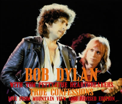 BOB DYLAN with TOM PETTY - TRUE CONFESSIONS:  LIVE FROM MOUNTAIN VIEW 1986[RIVISED EDITION]