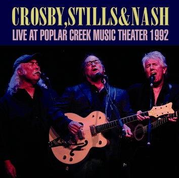 CROSBY, STILLS & NASH - LIVE AT POPLAR CREEK MUSIC THEATER 1992 (2CDR)