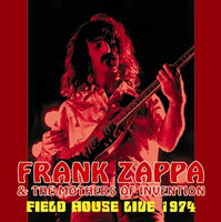 FRANK ZAPPA & THE MOTHERS OF INVENTION - FIELD HOUSE LIVE 1974