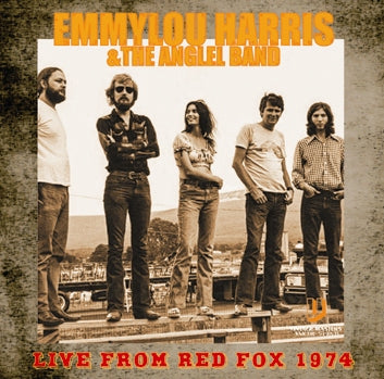 EMMYLOU HARRIS & THE ANGLEL BAND - LIVE FROM RED FOX 1974